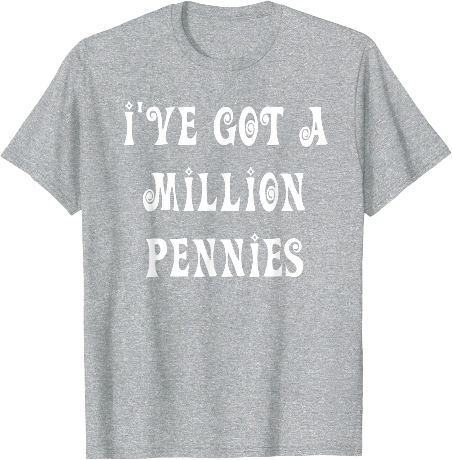 I've Got a Million Pennies T-Shirt - Fun & Unique Graphic Tee for All Ages - 2