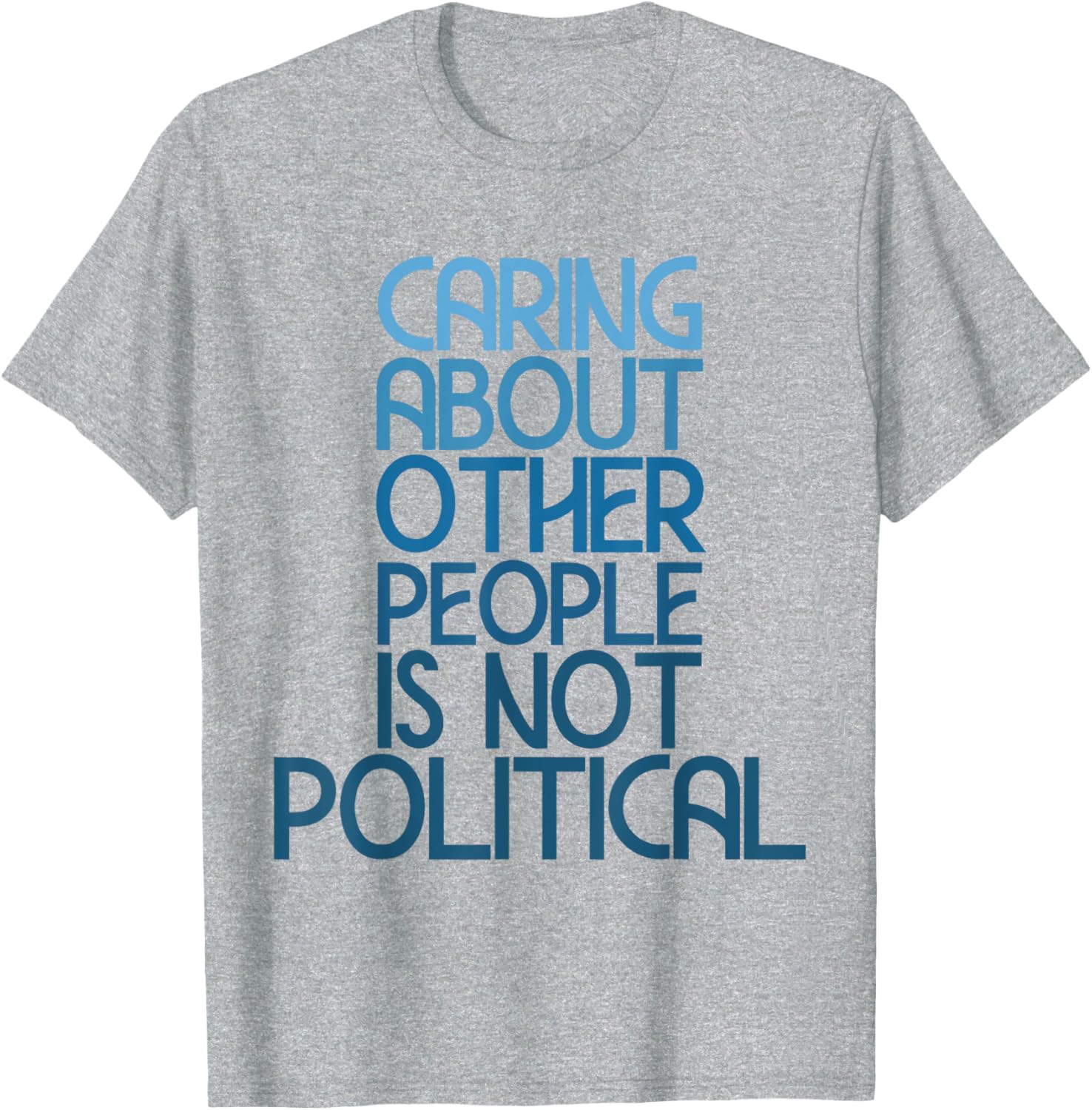 Caring About Others Is Not Political Funny Saying T-Shirt for Everyone - 11