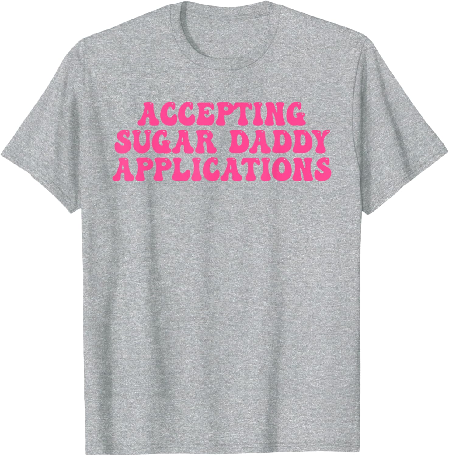 Fun Accepting Sugar Daddy Applications Graphic T-Shirt for Trendy Style - 1