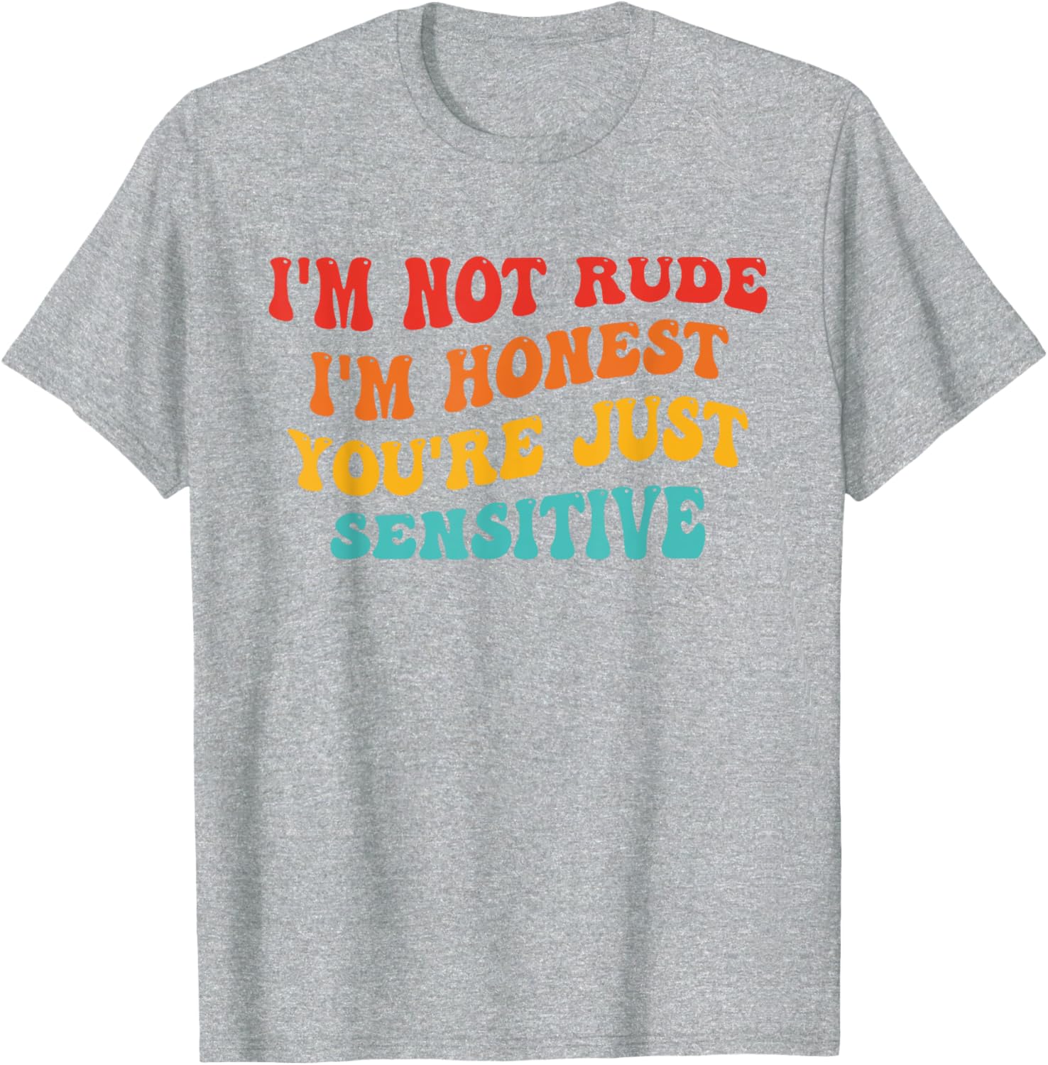 Honest Statement T-Shirt I'm Not Rude You're Just Sensitive Funny Apparel - 9