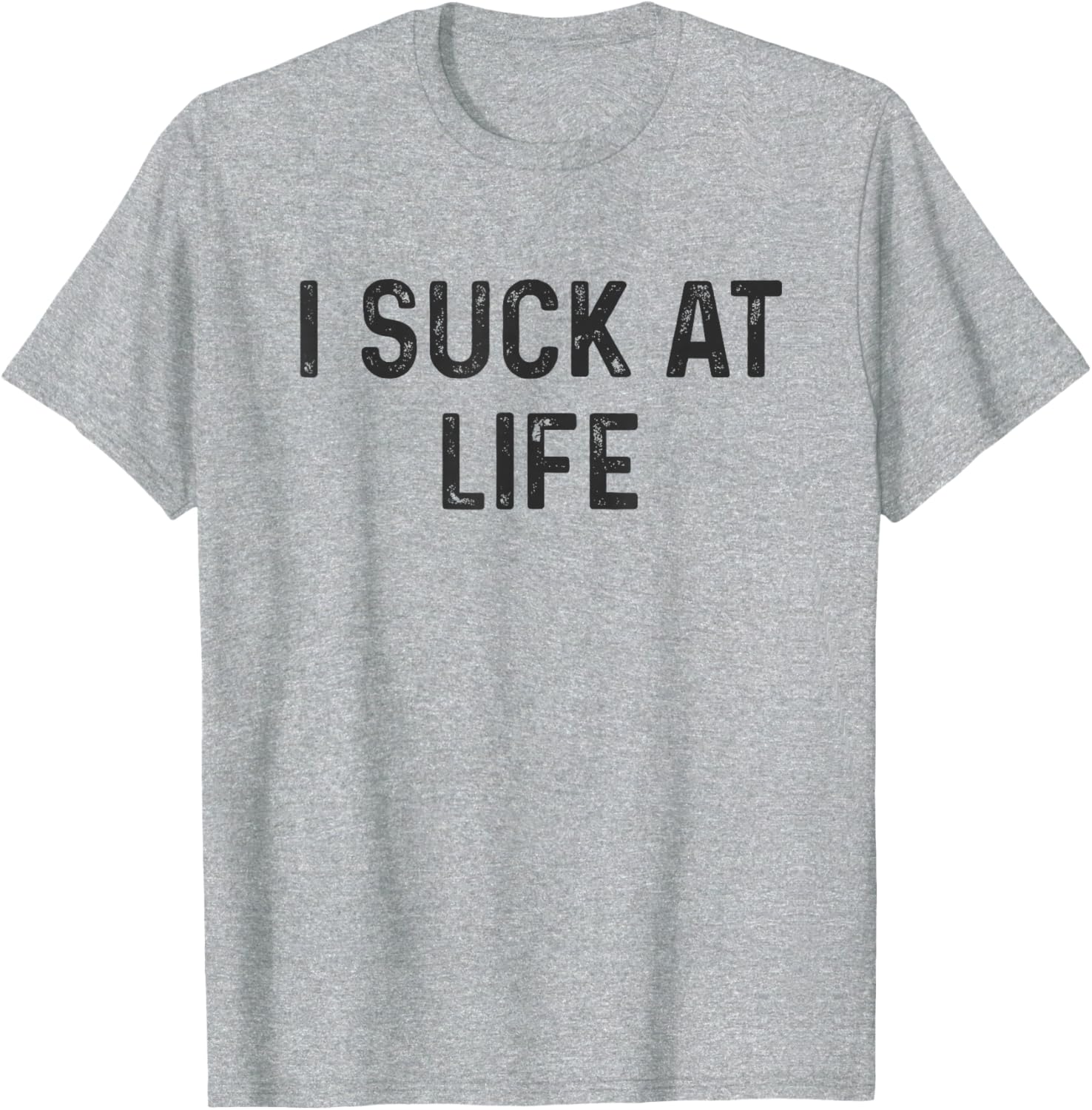Self Deprecating I Suck at Life Humor T-Shirt for Fun Casual Wear - 6
