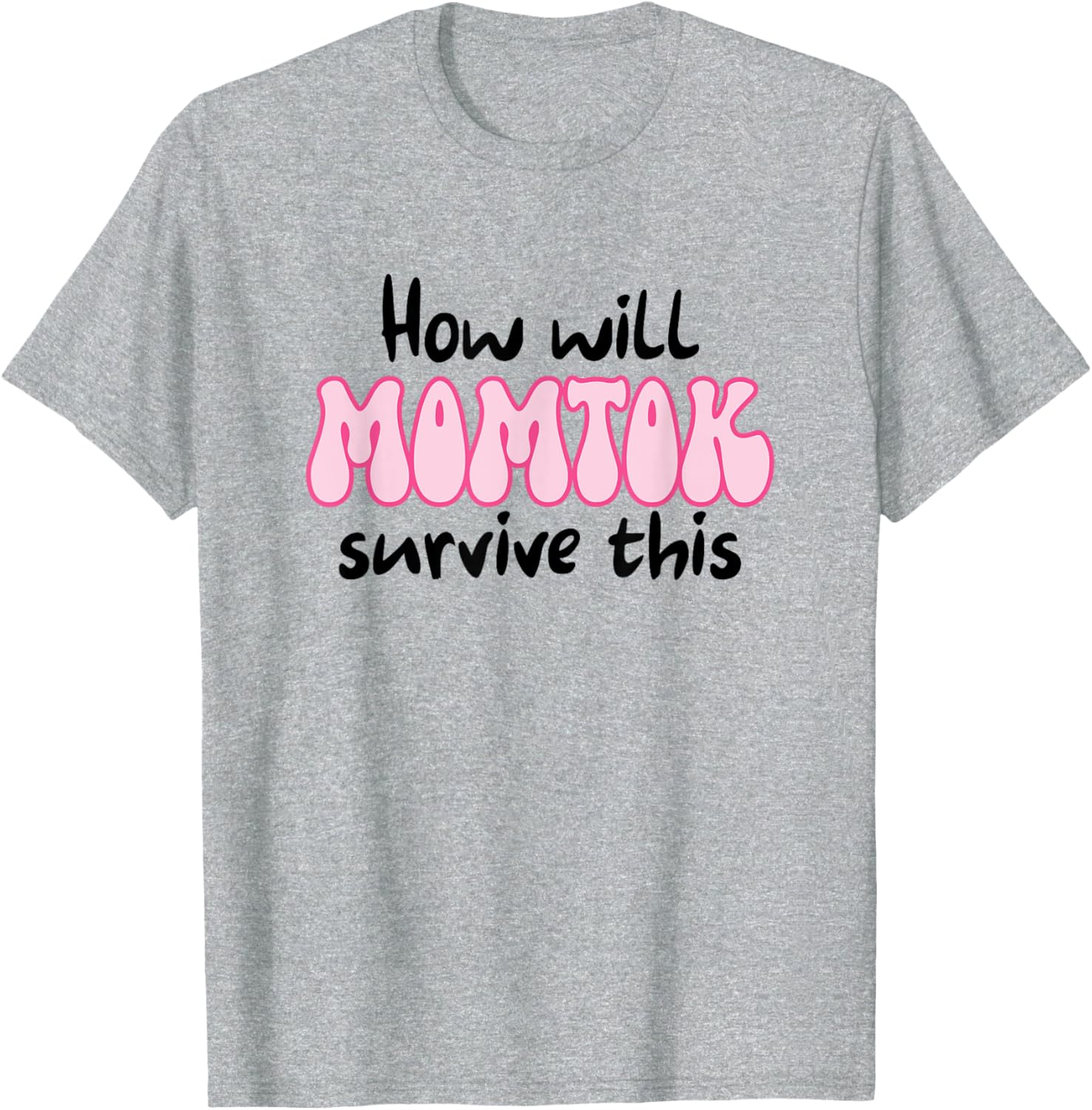 Funny Mom Life T-Shirt How Will Momtok Survive Parenting Challenges - 9