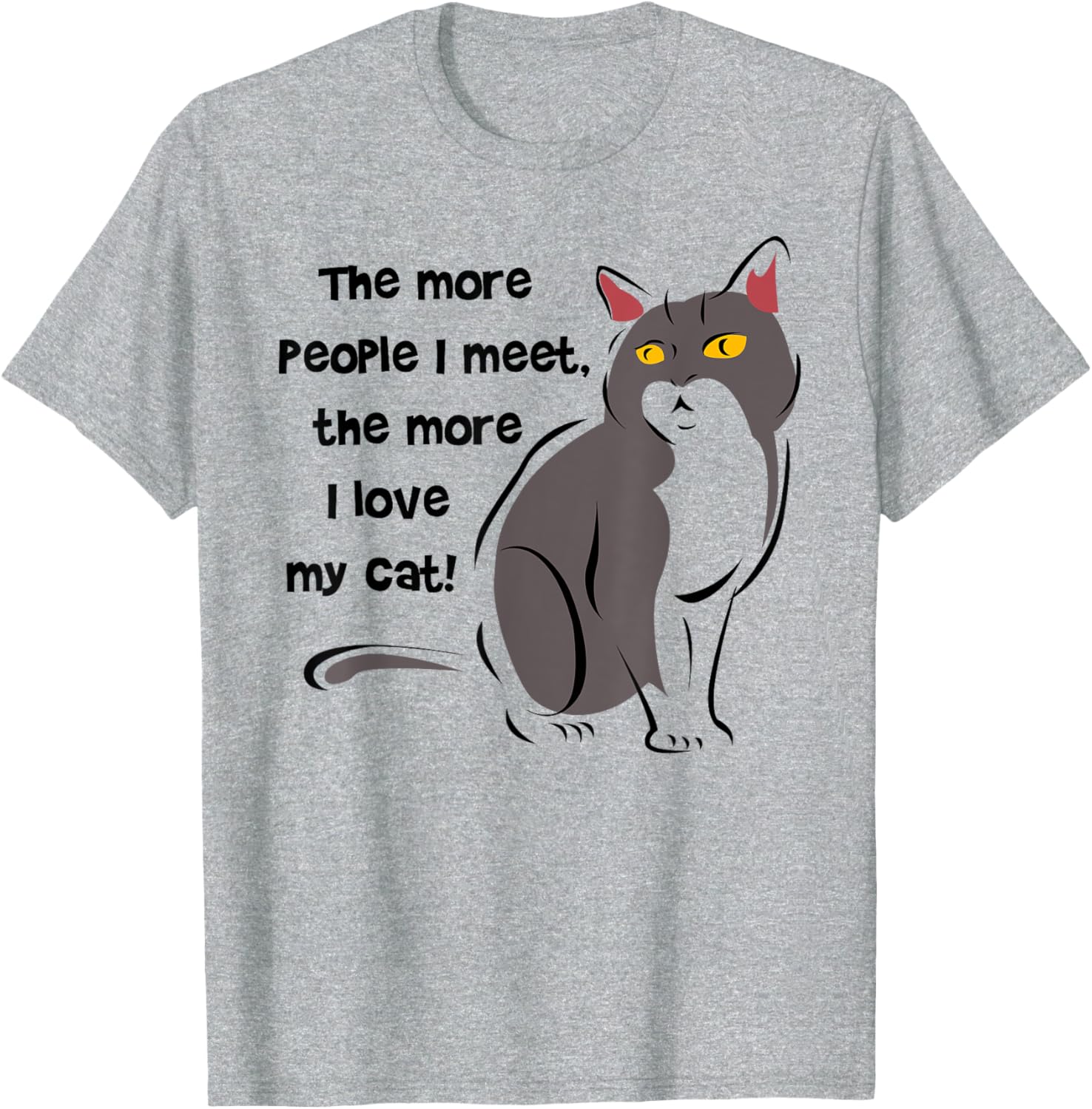 Funny Cat Lovers T-Shirt - The More People I Meet, The More I Love My Cat - 8