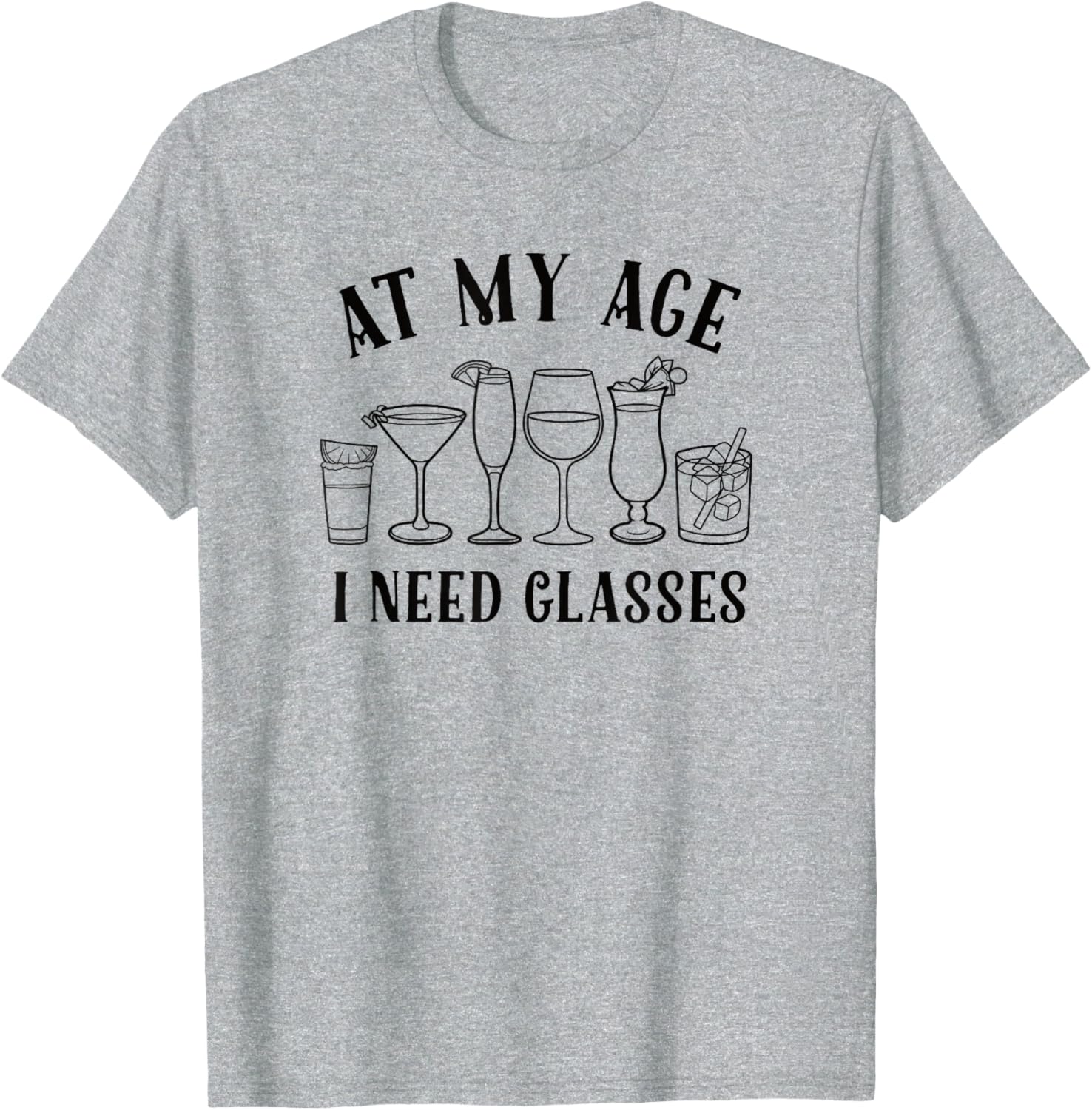 Funny At My Age I Need Glasses Cocktail T-Shirt for Humor Lovers - 4