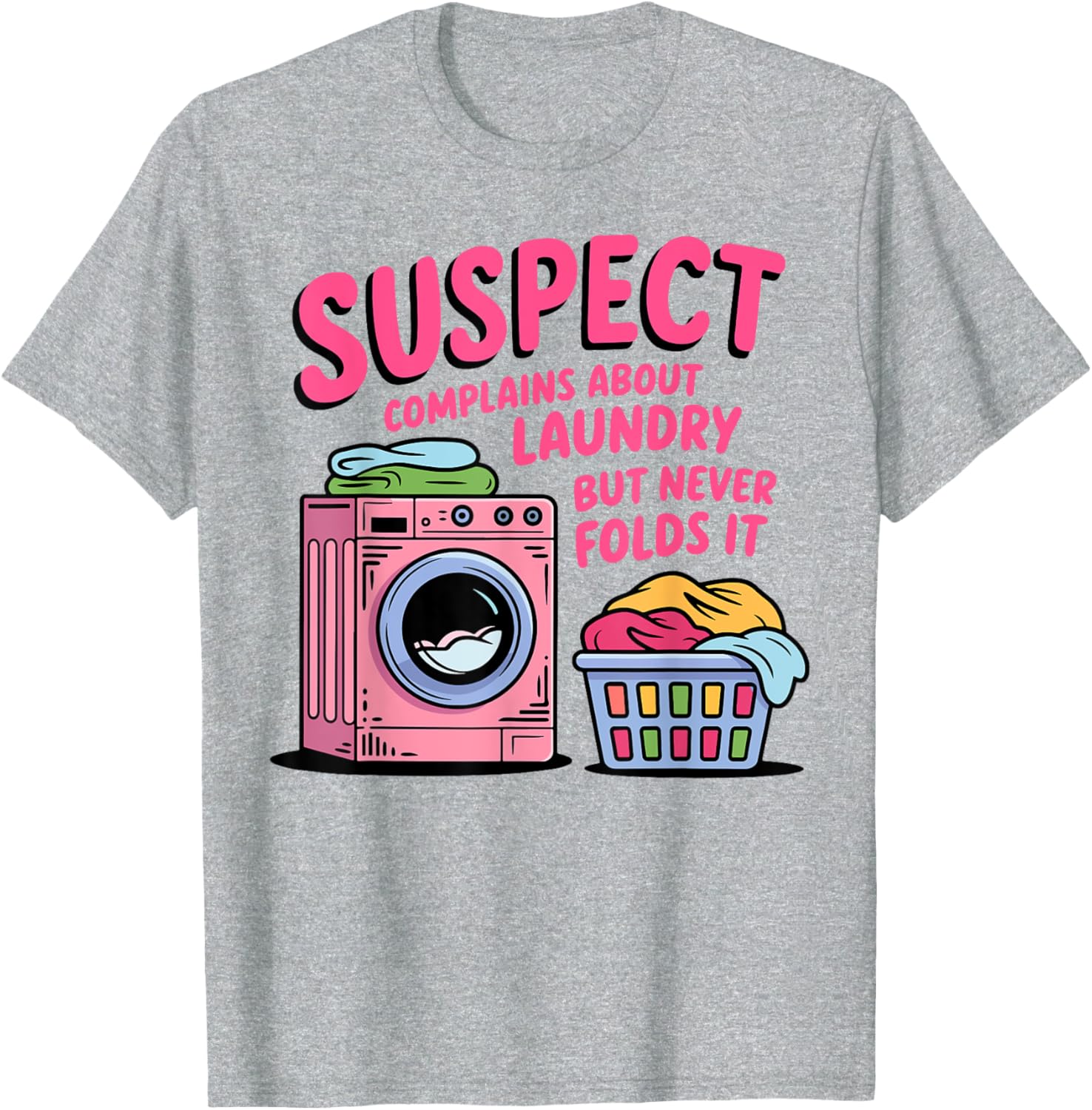 Funny Suspect Complains About Laundry But Never Folds It T-Shirt - 6