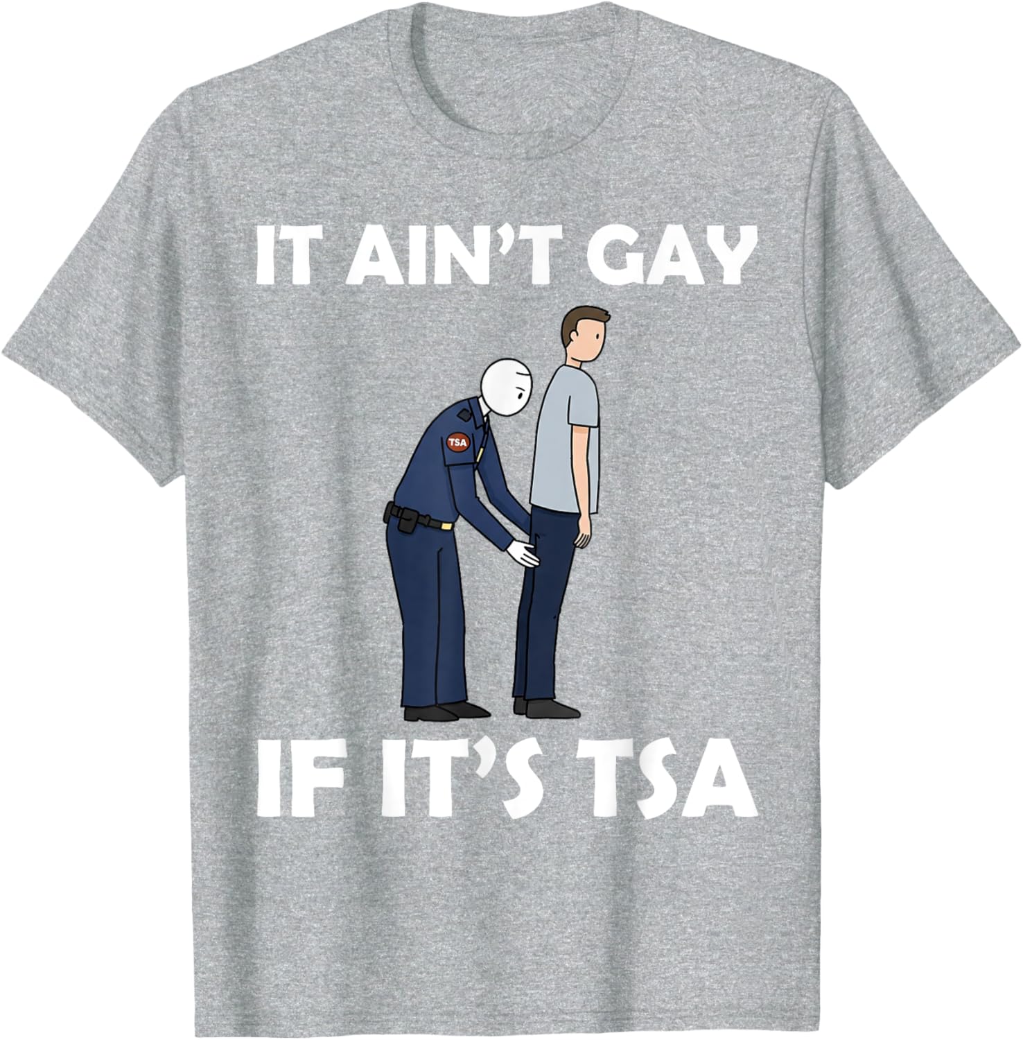 Funny TSA Humor T-Shirt It Ain't Gay If It's Airport Security Apparel - 3