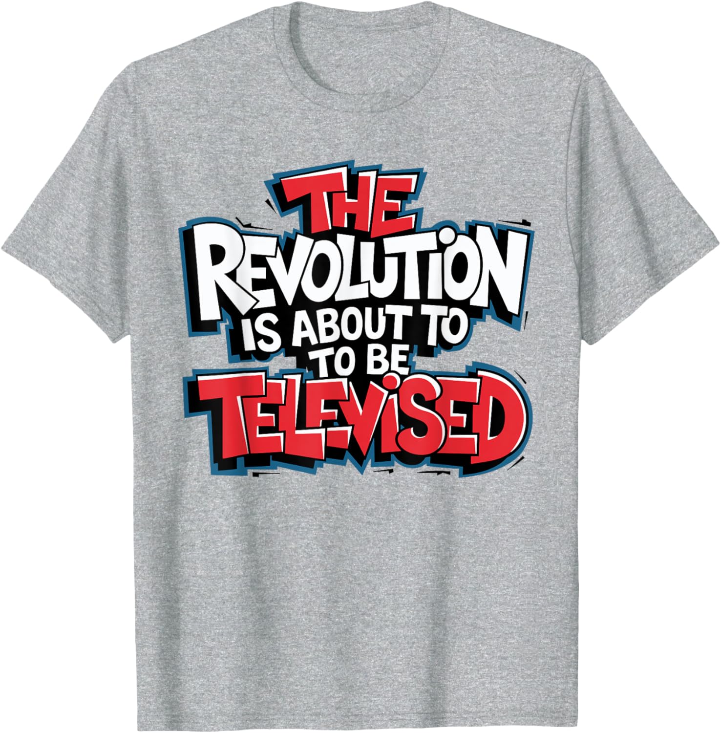 The Revolution Will Be Televised T-Shirt for Bold Fashion Lovers - 26