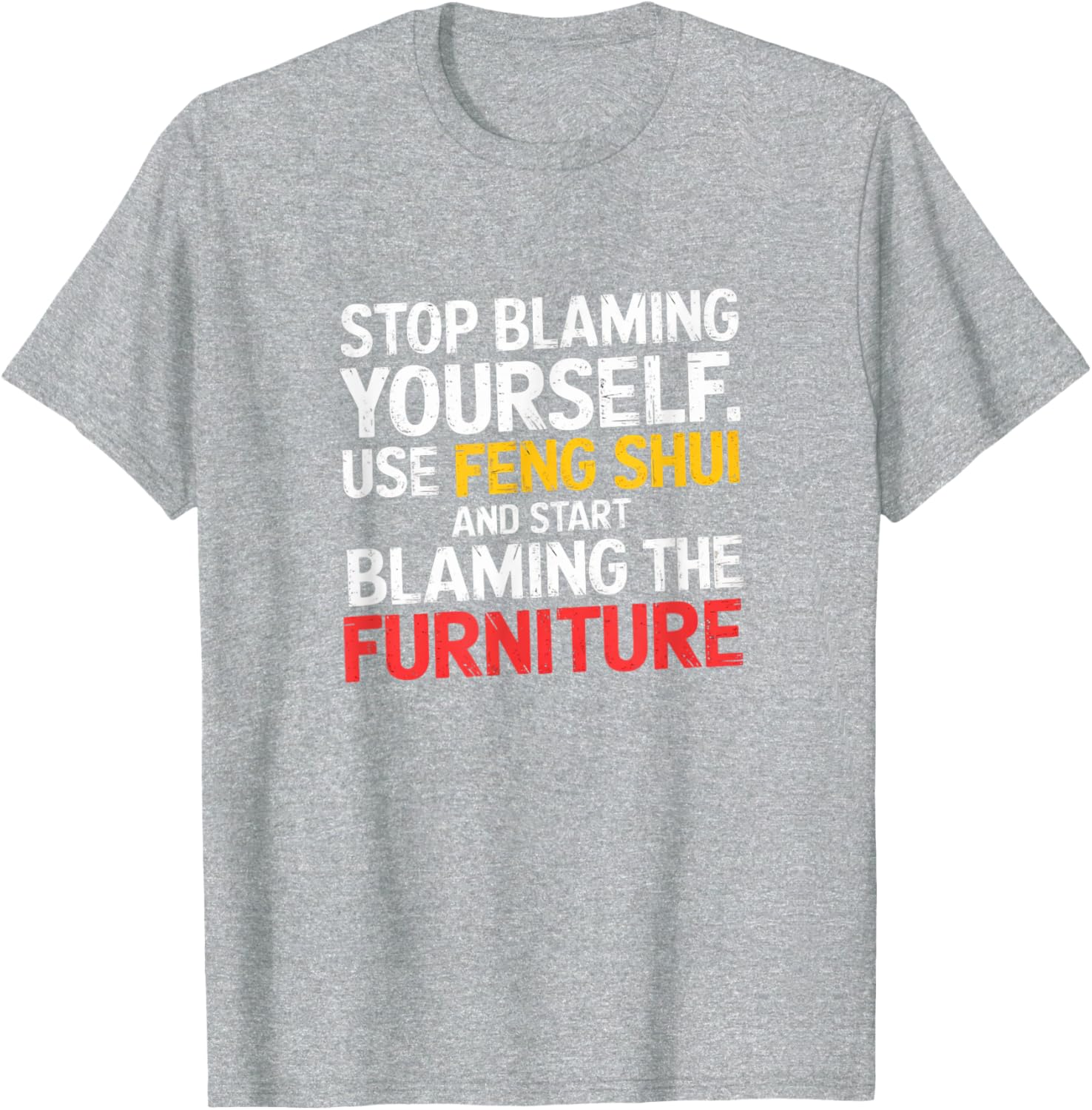 Funny Feng Shui Blame Your Furniture T-Shirt Stylish Humor Tee for All - 7