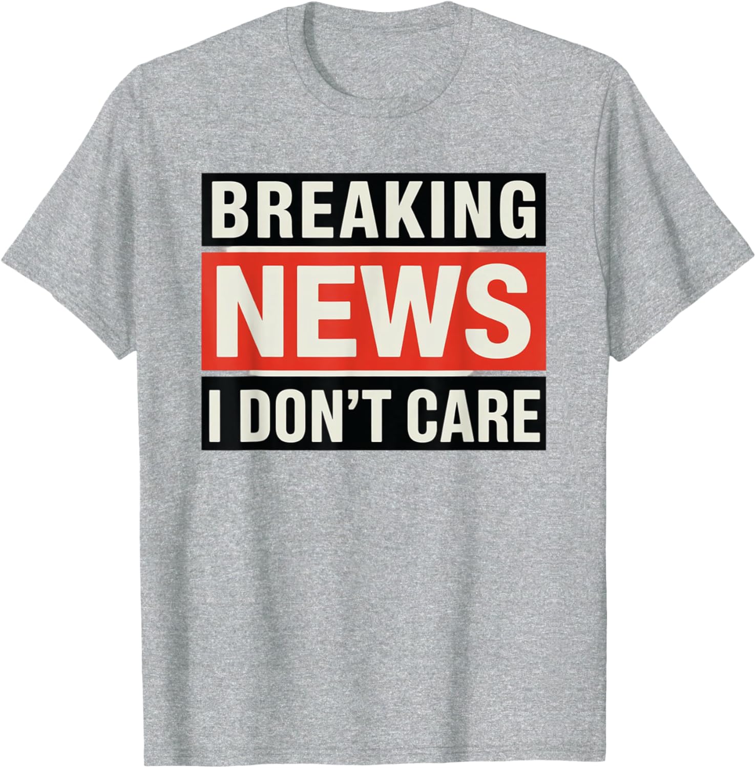 Funny Breaking News I Don't Care Sarcastic T-Shirt for Humor Lovers - 3