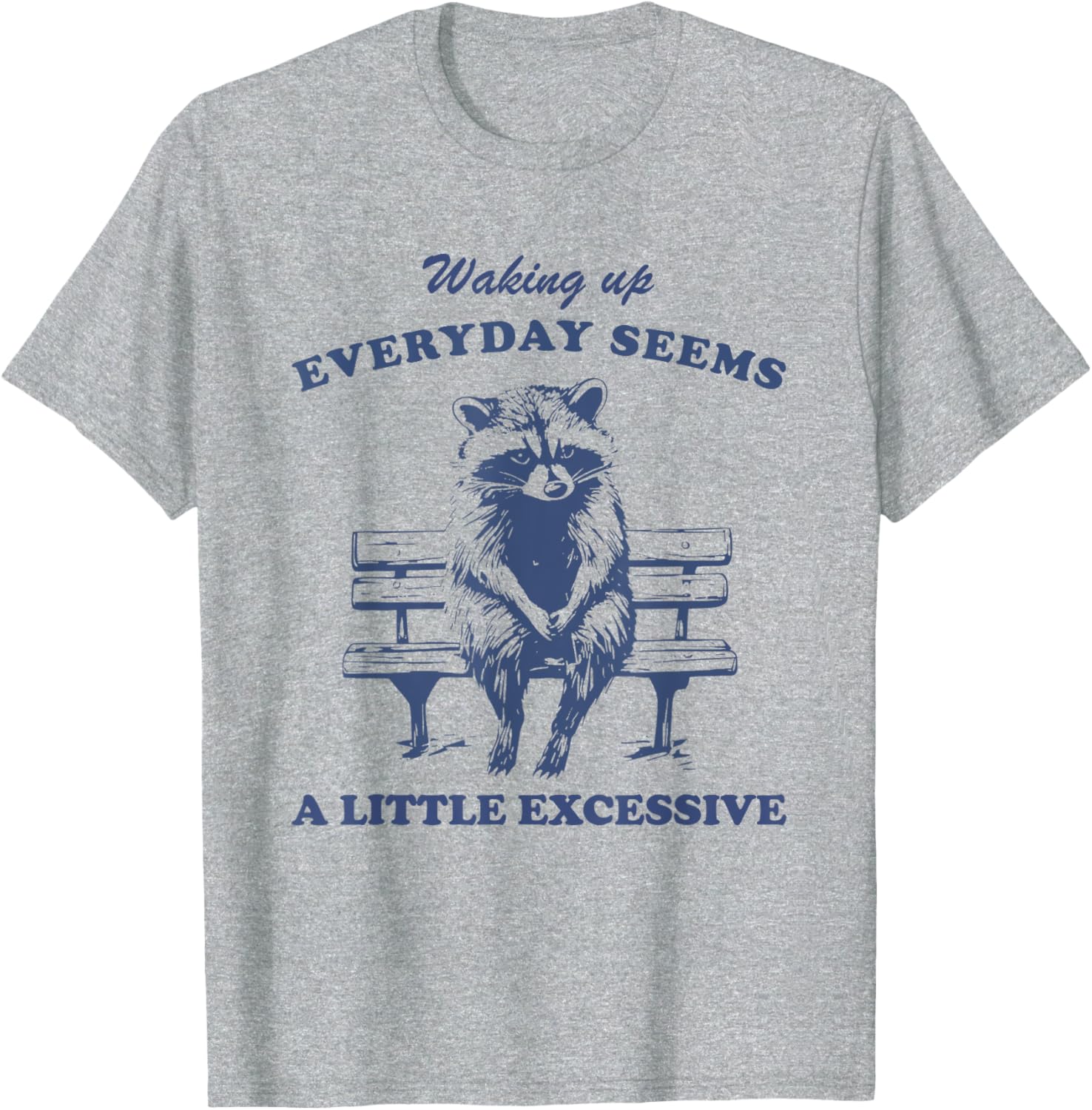 Funny Raccoon T-Shirt for Lazy Days Waking Up Everyday Is Excessive - 14