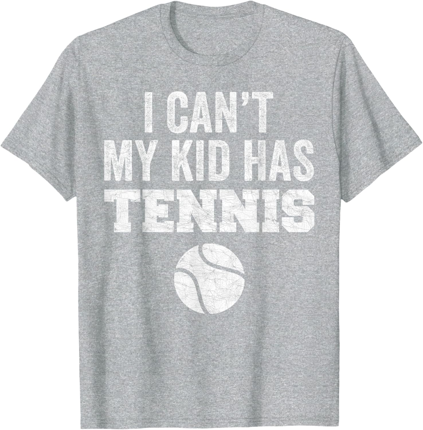 Funny Tennis Mom Dad Tee I Can't My Kid Has Tennis Distressed Style - 13