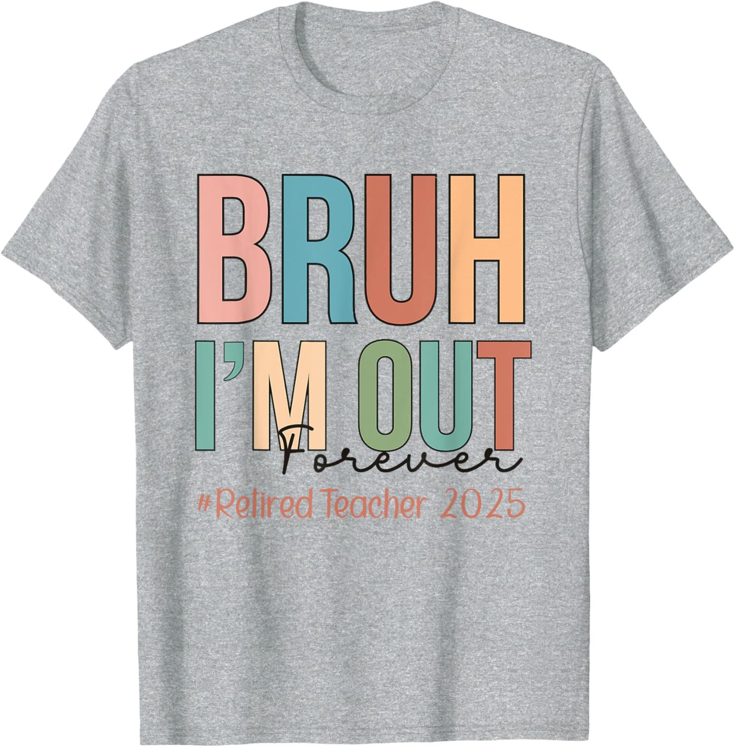 Retired Teacher T-Shirt Bruh I'm Out Forever Perfect for School's Out - 8