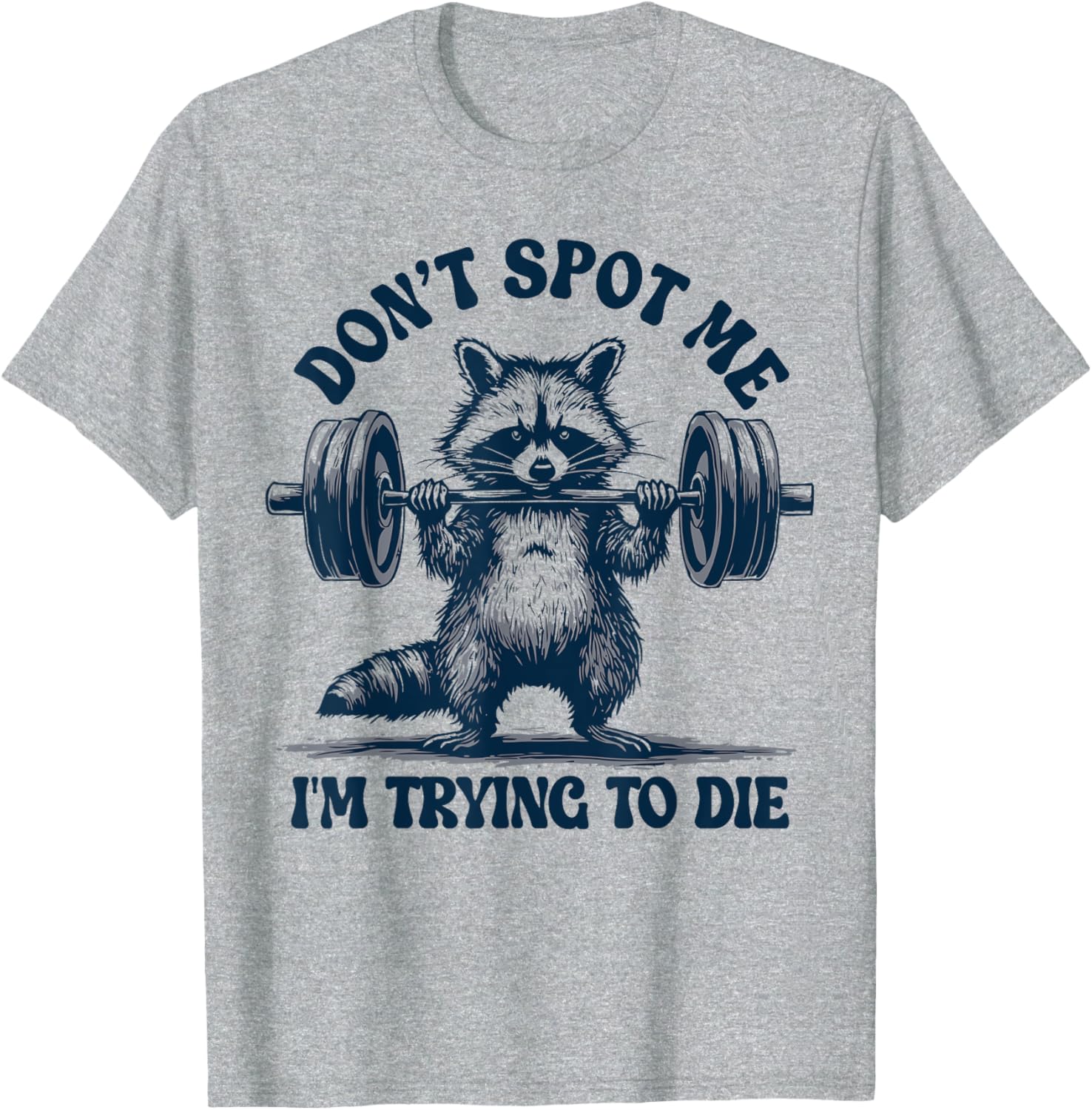 Funny Gym Raccoon Don't Spot Me I'm Trying to Die Training T-Shirt - 13