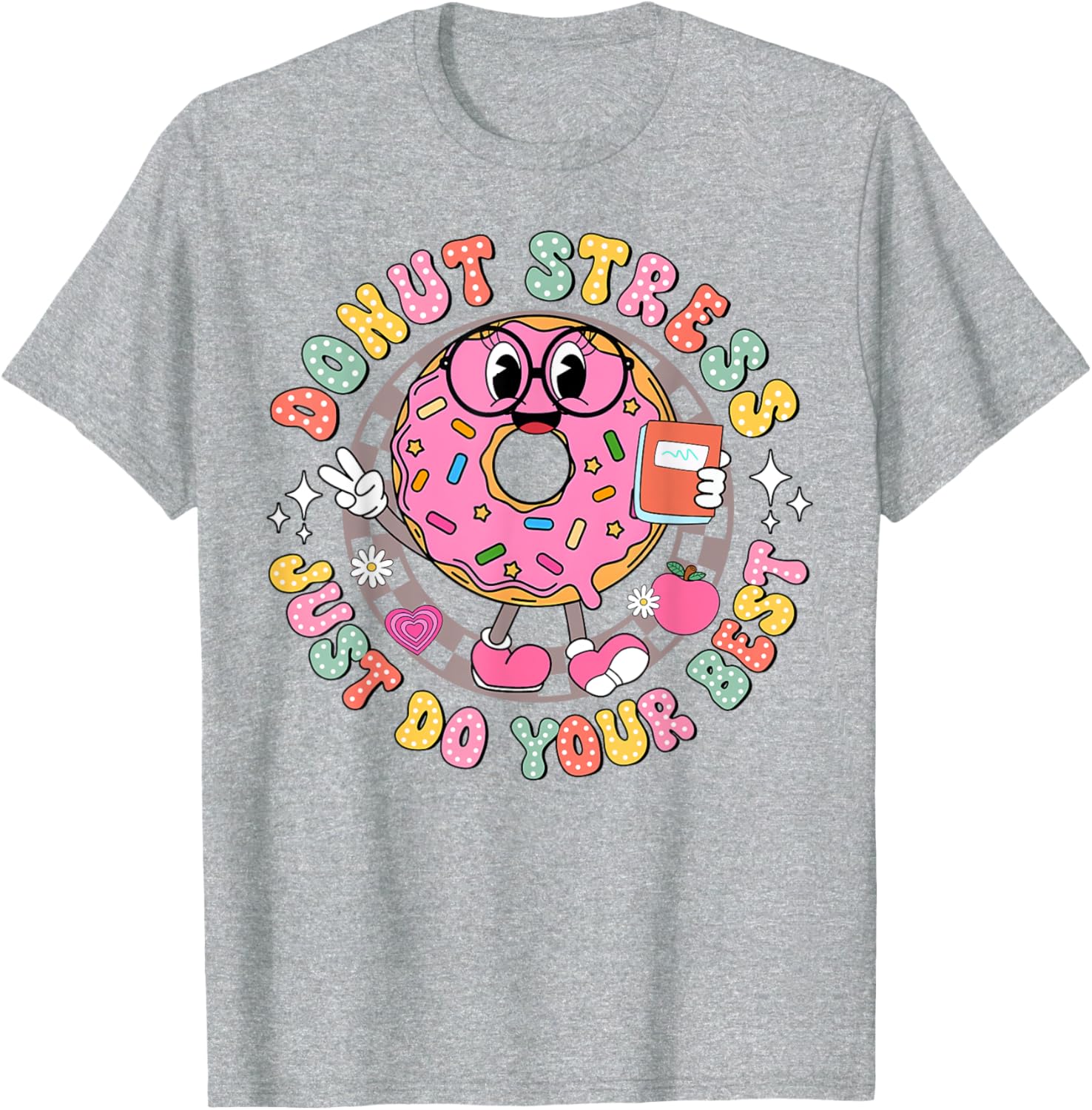 Donut Stress Just Do Your Best Testing Day Teacher T-Shirt for Comfort - 19