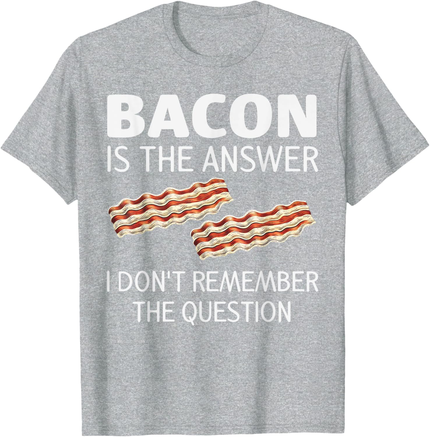 Funny Bacon Is The Answer Foodie T-Shirt for Fun Food Lovers - 19