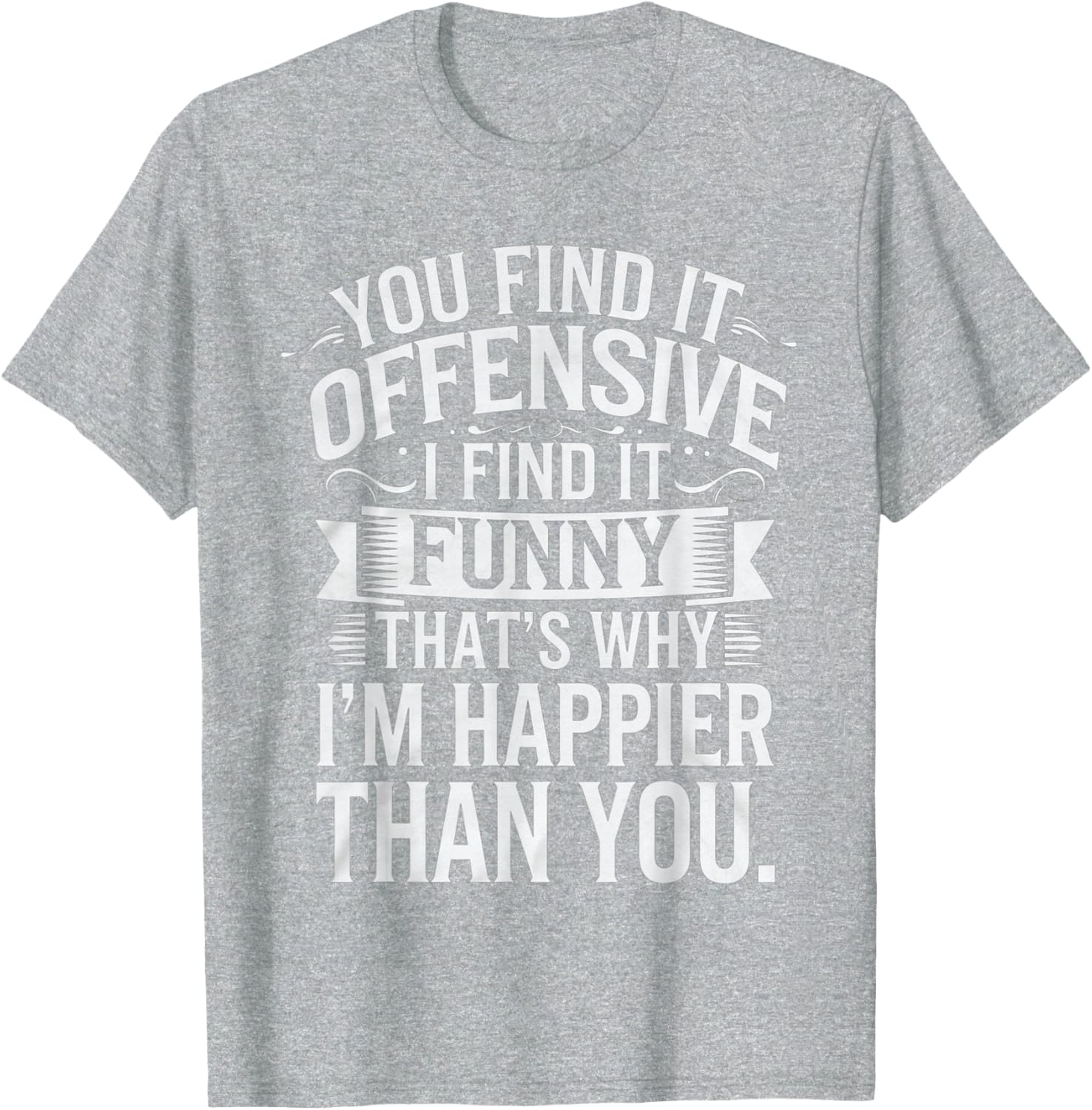 Sarcastic You Find It Offensive I Find It Funny T-Shirt for Men and Women - 1