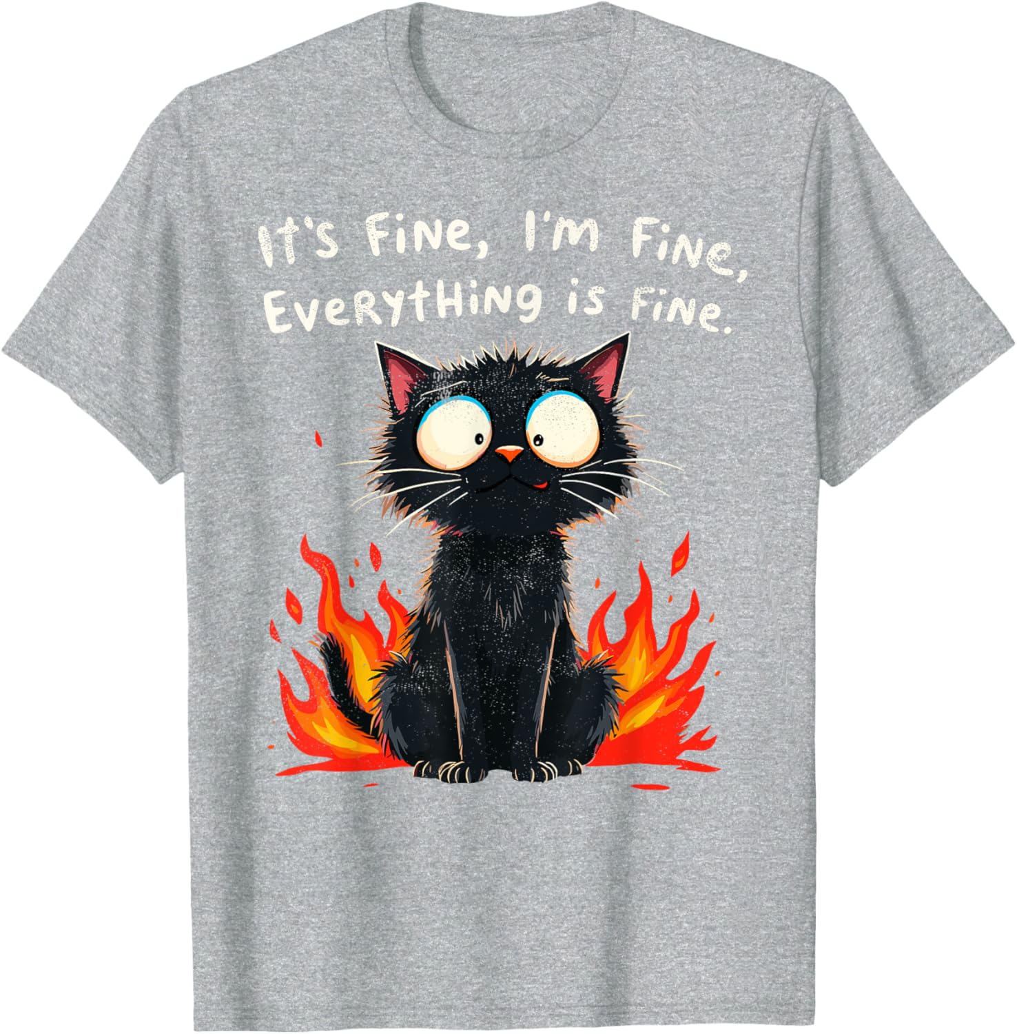 Funny Cat Sayings T-Shirt I'm Fine Everything is Fine for Men and Women - 18